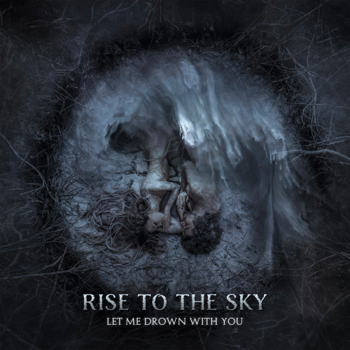 Rise To The Sky : Let Me Drown with You